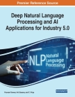 Deep Natural Language Processing and AI Applications for Industry 5.0 By Poonam Tanwar (Editor), Arti Saxena (Editor), C. Priya (Editor) Cover Image