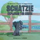 Schatzie Explores The Creek: The Adventures of Schatzie, the Shaggy Schnauzer By Monica B. Turner Cover Image