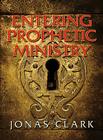 Entering Prophetic Ministry By Jonas A. Clark Cover Image