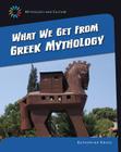 What We Get from Greek Mythology (21st Century Skills Library: Mythology and Culture) By Katherine Krieg Cover Image