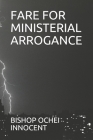 Fare for Ministerial Arrogance By Bishop Ochei Innocent Cover Image