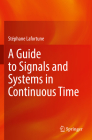 A Guide to Signals and Systems in Continuous Time By Stéphane Lafortune Cover Image