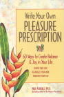 Write Your Own Pleasure Prescription: 60 Ways to Create Balance and Joy in Your Life By Paul Pearsall Cover Image