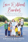 Love Without Borders: How Bold Faith Opens the Door to Embracing the Unexpected By Angela Braniff Cover Image