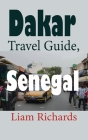 Dakar Travel Guide, Senegal: African Tourism By Liam Richards Cover Image