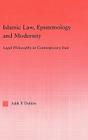 Islamic Law, Epistemology and Modernity: Legal Philosophy in Contemporary Iran (Middle East Studies: History) Cover Image