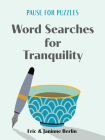 Pause for Puzzles: Word Searches for Tranquility By Eric Berlin, Janinne Berlin Cover Image