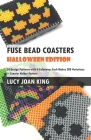 Fuse Bead Coasters Halloween Edition: Fifty Design Patterns with Four Colorways Each Makes 200 Variations Plus Coaster Holder Pattern By Lucy Joan King Cover Image