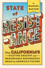 State of Resistance: What California's Dizzying Descent and Remarkable Resurgence Mean for America's Future By Manuel Pastor Cover Image