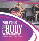 What Happens to the Body When You Exercise? Health Book for Kids Grade 5 Children's Health Books By Baby Professor Cover Image