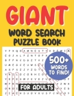 Giant Word Search Puzzle Book for Adults 500+ Words to Find!: Large print word search puzzle book for adults; gift for seniors; gift for senior citize By Luxor Notes Cover Image