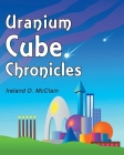 Uranium Cube Chronicles By Ireland D. McClain Cover Image