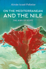 On the Mediterranean and the Nile: The Jews of Egypt By Aimée Israel-Pelletier Cover Image