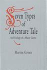 Seven Types of Adventure Tale: An Etiology of a Major Genre By Martin Green Cover Image