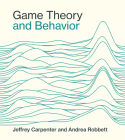 Game Theory and Behavior By Jeffrey Carpenter, Andrea Robbett Cover Image