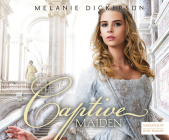 The Captive Maiden (Fairy Tale Romance #4) By Melanie Dickerson, Jude Mason (Narrated by) Cover Image