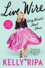 Live Wire: Long-Winded Short Stories By Kelly Ripa Cover Image