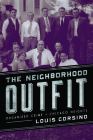 The Neighborhood Outfit: Organized Crime in Chicago Heights By Louis Corsino Cover Image