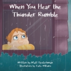 When You Hear the Thunder Rumble By Matt Deutschman, Katie Williams (Illustrator) Cover Image