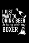 I Just Want to Drink Beer & Hang with My Boxer: Cute Boxer College Ruled Notebook, Great Accessories & Gift Idea for Boxer Owner & Lover.College Ruled Cover Image