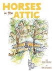 Horses in the Attic By Shirley Brayne, Martha LaBadie (Illustrator) Cover Image