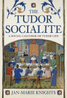 The Tudor Socialite: A Social Calendar of Tudor Life By Jan-Marie Knights Cover Image