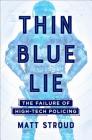 Thin Blue Lie: The Failure of High-Tech Policing By Matt Stroud Cover Image