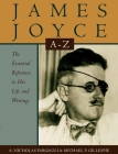 James Joyce A to Z: The Essential Reference to His Life and Writings (Literary A-Z's) By A. Nicholas Fargnoli, Michael Patrick Gillespie Cover Image