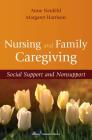 Nursing and Family Caregiving: Social Support and Nonsupport By Anne Neufeld, Margaret Harrison Cover Image