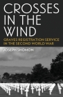 Crosses In The Wind: Graves Registration Service in the Second World War By Joseph Shomon Cover Image
