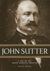John Sutter: A Life on the North American Frontier By Hurtado L. Albert Cover Image