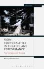 Fiery Temporalities in Theatre and Performance: The Initiation of History (Engage) By Maurya Wickstrom, Enoch Brater (Editor), Mark Taylor-Batty (Editor) Cover Image