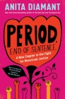 Period. End of Sentence.: A New Chapter in the Fight for Menstrual Justice By Anita Diamant, Melissa Berton (Contributions by) Cover Image