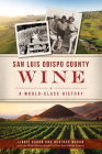 San Luis Obispo County Wine: A World-Class History (American Palate) Cover Image