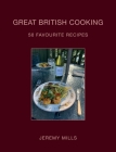 Great British Cooking: 50 Favourite Recipes By Jeremy Mills Cover Image