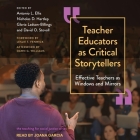 Teacher Educators as Critical Storytellers Lib/E: Effective Teachers as Windows and Mirrors Cover Image