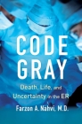 Code Gray: Death, Life, and Uncertainty in the ER Cover Image