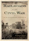 Railroads of the Civil War: An Illustrated History Cover Image