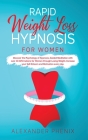 Rapid Weight Loss Hypnosis for Women: Discover the Psychology of Hypnosis, Guided Meditation with over 40 Affirmations for Women through Losing Weight Cover Image