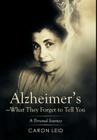 Alzheimer's-What They Forget to Tell You: A Personal Journey By Caron Leid Cover Image