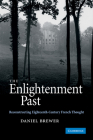The Enlightenment Past: Reconstructing Eighteenth-Century French Thought By Daniel Brewer, Brewer Cover Image