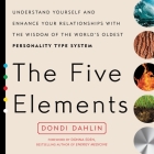 The Five Elements: Understand Yourself and Enhance Your Relationships with the Wisdom of the World's Oldest Personality Type System Cover Image