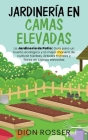 Jardinería en camas elevadas: La jardinería de patio: Guía para un huerto ecológico y la mejor manera de cultivar hierbas, árboles frutales y flores Cover Image