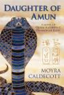 Daughter of Amun: Queen Hatshepsut, Pharaoh of Egypt - A Novel (Egyptian Sequence #1) By Moyra Caldecott Cover Image