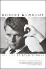 Robert Kennedy: His Life By Evan Thomas Cover Image