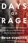 Days of Rage: America's Radical Underground, the FBI, and the Forgotten Age of Revolutionary Violence By Bryan Burrough Cover Image