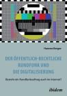 Der öffentlich-rechtliche Rundfunk und die Digitalisierung. Besteht ein Rundfunkauftrag auch im Internet? By Hannes Berger Cover Image
