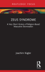 Zeus Syndrome: A Very Short History of Religion-Based Masculine Domination By Joachim Kügler Cover Image