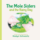 The Mole Sisters and the Rainy Day By Roslyn Schwartz Cover Image