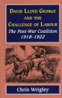 Lloyd George and the Challenge of Labour: The Post-War Coalition 1918-1922 By Chris Wrigley Cover Image
